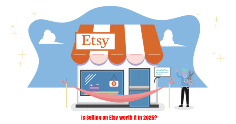 Is Selling on Etsy worth It In 2025?